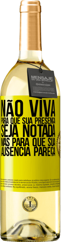 29,95 € | Vinho branco Edição WHITE Não viva para que sua presença seja notada, mas para que sua ausência pareça Etiqueta Amarela. Etiqueta personalizável Vinho jovem Colheita 2024 Verdejo