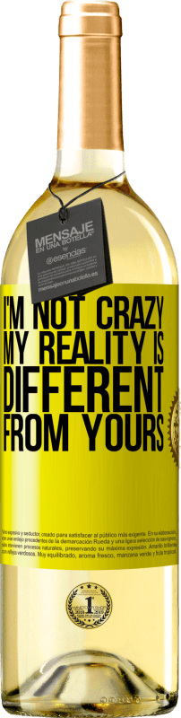 29,95 € | White Wine WHITE Edition I'm not crazy, my reality is different from yours Yellow Label. Customizable label Young wine Harvest 2024 Verdejo