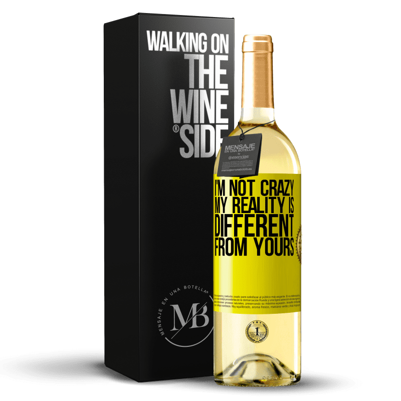 29,95 € Free Shipping | White Wine WHITE Edition I'm not crazy, my reality is different from yours Yellow Label. Customizable label Young wine Harvest 2023 Verdejo