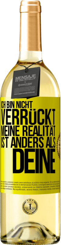 29,95 € | Weißwein WHITE Ausgabe Ich bin nicht verrückt, meine Realität ist anders als deine Gelbes Etikett. Anpassbares Etikett Junger Wein Ernte 2024 Verdejo