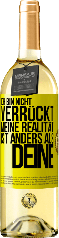 29,95 € | Weißwein WHITE Ausgabe Ich bin nicht verrückt, meine Realität ist anders als deine Gelbes Etikett. Anpassbares Etikett Junger Wein Ernte 2025 Verdejo