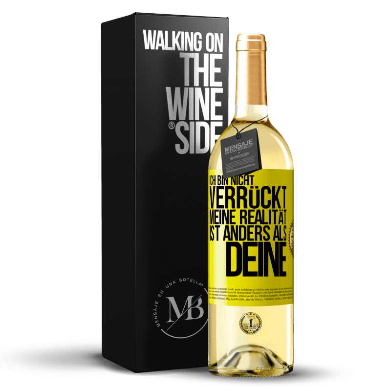 29,95 € Kostenloser Versand | Weißwein WHITE Ausgabe Ich bin nicht verrückt, meine Realität ist anders als deine Gelbes Etikett. Anpassbares Etikett Junger Wein Ernte 2023 Verdejo