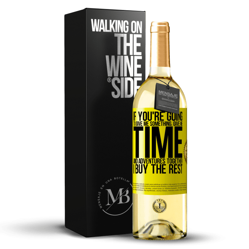 29,95 € Free Shipping | White Wine WHITE Edition If you're going to give me something, give me time and adventures together. I buy the rest Yellow Label. Customizable label Young wine Harvest 2023 Verdejo