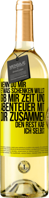 29,95 € | Weißwein WHITE Ausgabe Wenn du mir etwas schenken willst, gib mir Zeit und Abenteuer mit dir zusammen. Den Rest kauf ich selbst. Gelbes Etikett. Anpassbares Etikett Junger Wein Ernte 2024 Verdejo