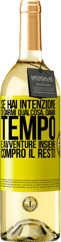«Se hai intenzione di darmi qualcosa, dammi tempo e avventure insieme. Compro il resto» Edizione WHITE