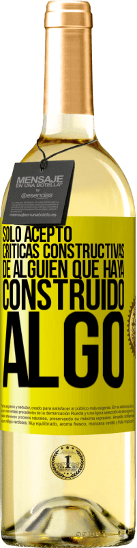 29,95 € | Vino Blanco Edición WHITE Sólo acepto críticas constructivas de alguien que haya construido algo Etiqueta Amarilla. Etiqueta personalizable Vino joven Cosecha 2024 Verdejo