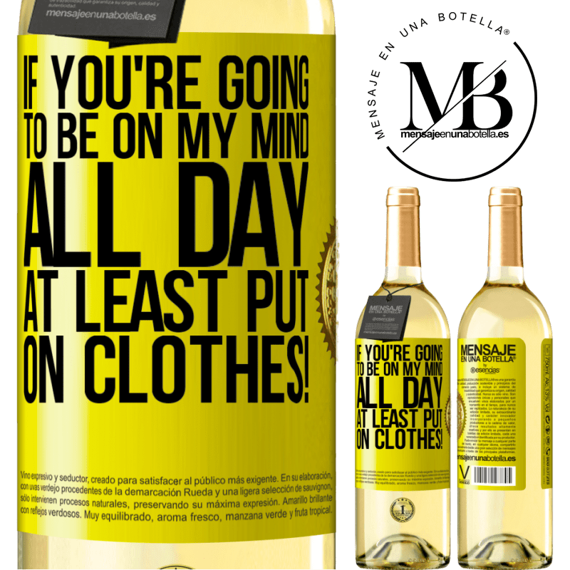 29,95 € Free Shipping | White Wine WHITE Edition If you're going to be on my mind all day, at least put on clothes! Yellow Label. Customizable label Young wine Harvest 2023 Verdejo