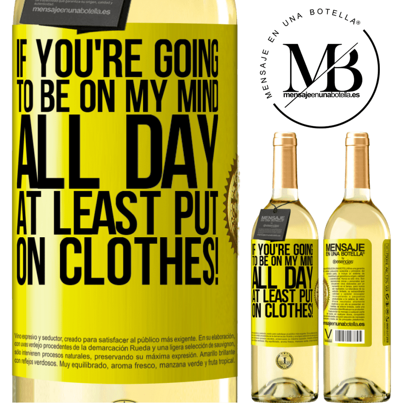 29,95 € Free Shipping | White Wine WHITE Edition If you're going to be on my mind all day, at least put on clothes! Yellow Label. Customizable label Young wine Harvest 2025 Verdejo