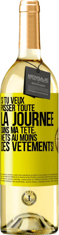 29,95 € | Vin blanc Édition WHITE Si tu veux passer toute la journée dans ma tête, mets au moins des vêtements! Étiquette Jaune. Étiquette personnalisable Vin jeune Récolte 2024 Verdejo