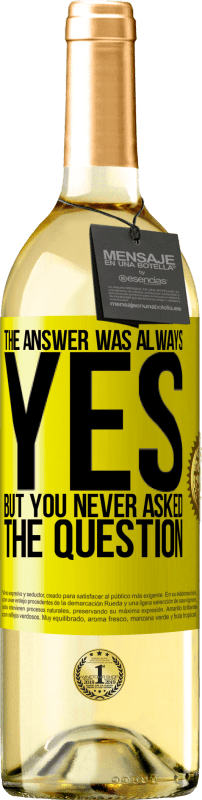 29,95 € | White Wine WHITE Edition The answer was always YES. But you never asked the question Yellow Label. Customizable label Young wine Harvest 2023 Verdejo