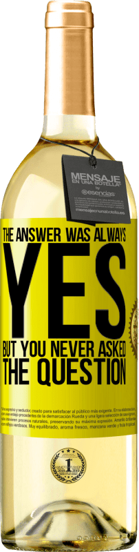 29,95 € | White Wine WHITE Edition The answer was always YES. But you never asked the question Yellow Label. Customizable label Young wine Harvest 2024 Verdejo