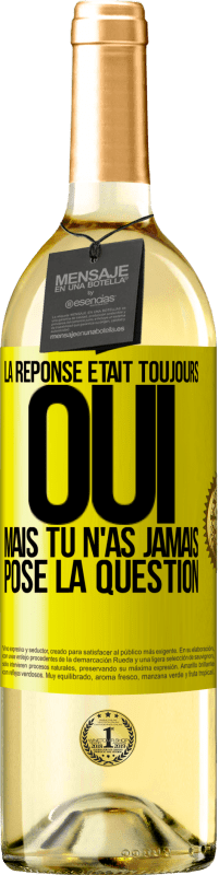29,95 € | Vin blanc Édition WHITE La réponse était toujours OUI. Mais tu n'as jamais posé la question Étiquette Jaune. Étiquette personnalisable Vin jeune Récolte 2025 Verdejo