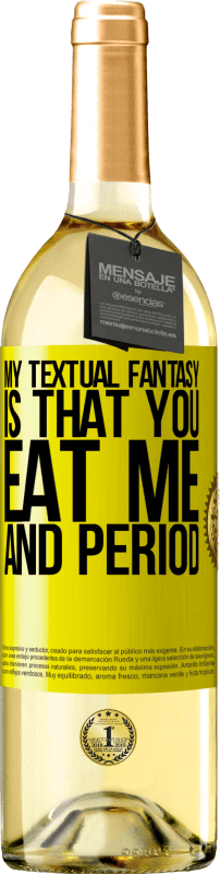 29,95 € Free Shipping | White Wine WHITE Edition My textual fantasy is that you eat me and period Yellow Label. Customizable label Young wine Harvest 2023 Verdejo