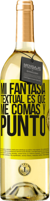 29,95 € | Vino Blanco Edición WHITE Mi fantasía textual es que me comas y punto Etiqueta Amarilla. Etiqueta personalizable Vino joven Cosecha 2025 Verdejo