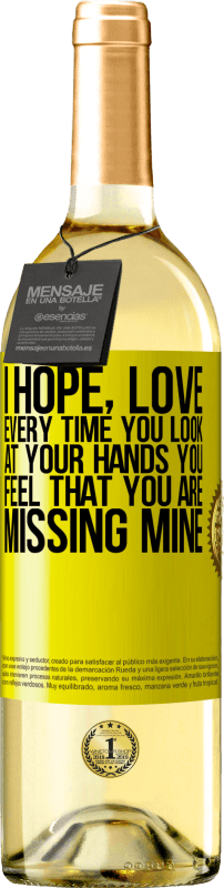 29,95 € | White Wine WHITE Edition I hope, love, every time you look at your hands you feel that you are missing mine Yellow Label. Customizable label Young wine Harvest 2024 Verdejo