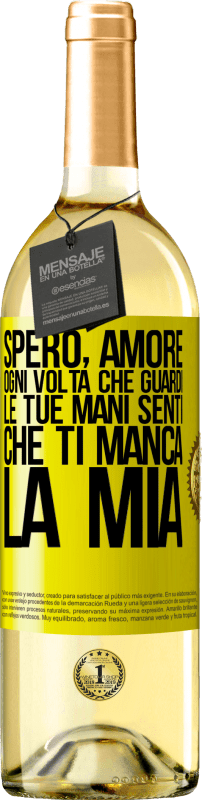 29,95 € | Vino bianco Edizione WHITE Spero, amore, ogni volta che guardi le tue mani senti che ti manca la mia Etichetta Gialla. Etichetta personalizzabile Vino giovane Raccogliere 2024 Verdejo