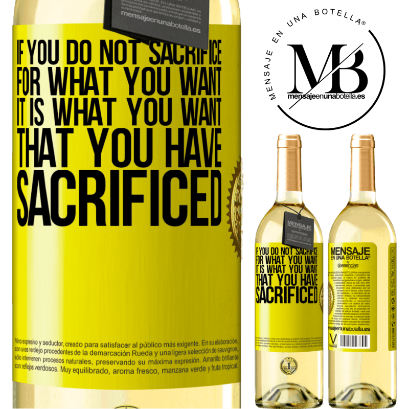 29,95 € Free Shipping | White Wine WHITE Edition If you do not sacrifice for what you want, it is what you want that you have sacrificed Yellow Label. Customizable label Young wine Harvest 2022 Verdejo