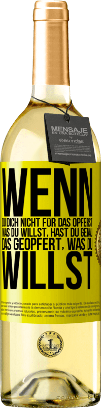 29,95 € | Weißwein WHITE Ausgabe Wenn du dich nicht für das opferst, was du willst, hast du genau das geopfert, was du willst Gelbes Etikett. Anpassbares Etikett Junger Wein Ernte 2024 Verdejo