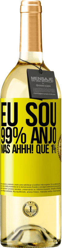 «Eu sou 99% anjo, mas ahhh! que 1%» Edição WHITE