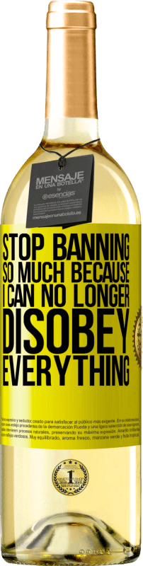 29,95 € Free Shipping | White Wine WHITE Edition Stop banning so much because I can no longer disobey everything Yellow Label. Customizable label Young wine Harvest 2025 Verdejo