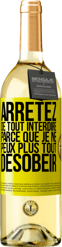 29,95 € | Vin blanc Édition WHITE Arrêtez de tout interdire parce que je ne peux plus tout désobéir Étiquette Jaune. Étiquette personnalisable Vin jeune Récolte 2024 Verdejo