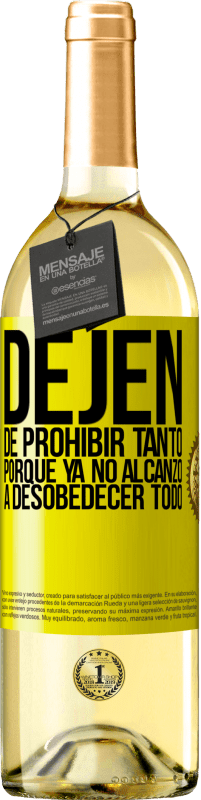 29,95 € | Vino Blanco Edición WHITE Dejen de prohibir tanto porque ya no alcanzo a desobedecer todo Etiqueta Amarilla. Etiqueta personalizable Vino joven Cosecha 2024 Verdejo