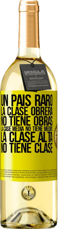 29,95 € | Vino Blanco Edición WHITE Un país raro: la clase obrera no tiene obras, la case media no tiene medios, la clase alta no tiene clase Etiqueta Amarilla. Etiqueta personalizable Vino joven Cosecha 2024 Verdejo