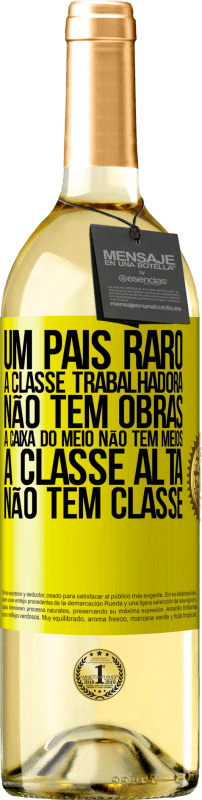 29,95 € | Vinho branco Edição WHITE Um país raro: a classe trabalhadora não tem obras, a caixa do meio não tem meios, a classe alta não tem classe Etiqueta Amarela. Etiqueta personalizável Vinho jovem Colheita 2024 Verdejo