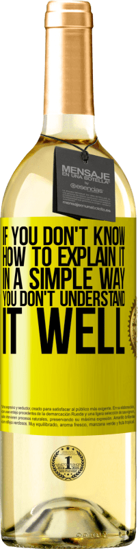 «If you don't know how to explain it in a simple way, you don't understand it well» WHITE Edition