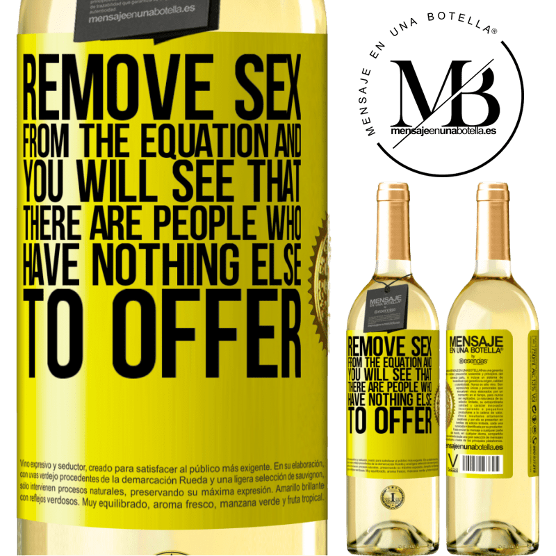 29,95 € Free Shipping | White Wine WHITE Edition Remove sex from the equation and you will see that there are people who have nothing else to offer Yellow Label. Customizable label Young wine Harvest 2023 Verdejo