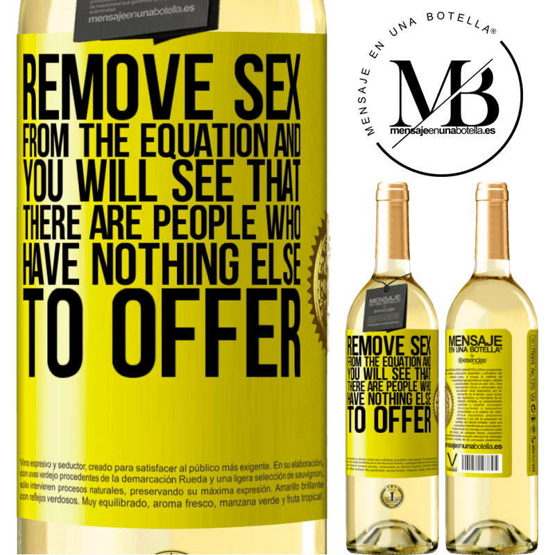 29,95 € Free Shipping | White Wine WHITE Edition Remove sex from the equation and you will see that there are people who have nothing else to offer Yellow Label. Customizable label Young wine Harvest 2025 Verdejo