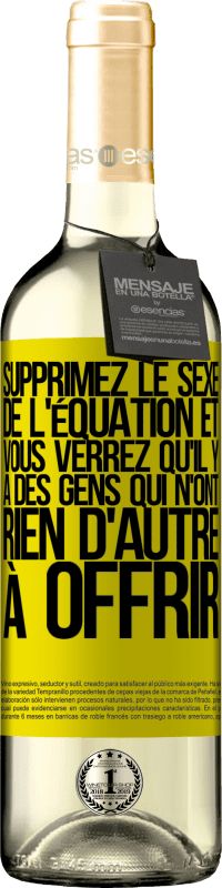 29,95 € | Vin blanc Édition WHITE Supprimez le sexe de l'équation et vous verrez qu'il y a des gens qui n'ont rien d'autre à offrir Étiquette Jaune. Étiquette personnalisable Vin jeune Récolte 2025 Verdejo