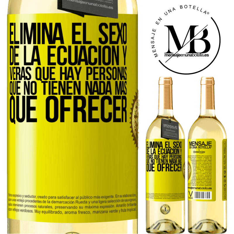 29,95 € Envío gratis | Vino Blanco Edición WHITE Elimina el sexo de la ecuación y verás que hay personas que no tienen nada más que ofrecer Etiqueta Amarilla. Etiqueta personalizable Vino joven Cosecha 2023 Verdejo