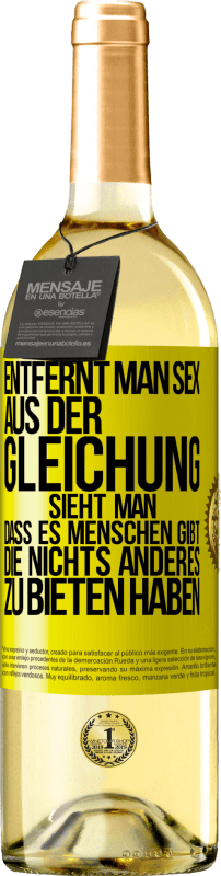 29,95 € | Weißwein WHITE Ausgabe Entfernt man Sex aus der Gleichung, sieht man, dass es Menschen gibt, die nichts anderes zu bieten haben Gelbes Etikett. Anpassbares Etikett Junger Wein Ernte 2024 Verdejo