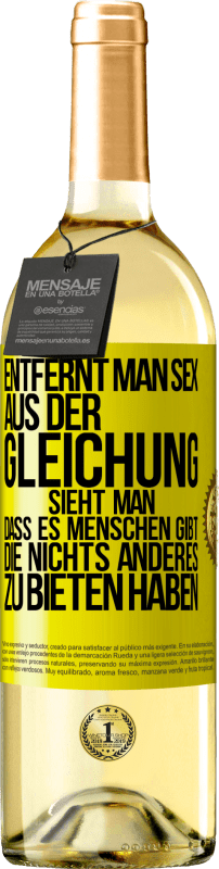 29,95 € Kostenloser Versand | Weißwein WHITE Ausgabe Entfernt man Sex aus der Gleichung, sieht man, dass es Menschen gibt, die nichts anderes zu bieten haben Gelbes Etikett. Anpassbares Etikett Junger Wein Ernte 2025 Verdejo
