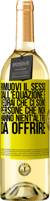 29,95 € Spedizione Gratuita | Vino bianco Edizione WHITE Rimuovi il sesso dall'equazione e vedrai che ci sono persone che non hanno nient'altro da offrire Etichetta Gialla. Etichetta personalizzabile Vino giovane Raccogliere 2025 Verdejo