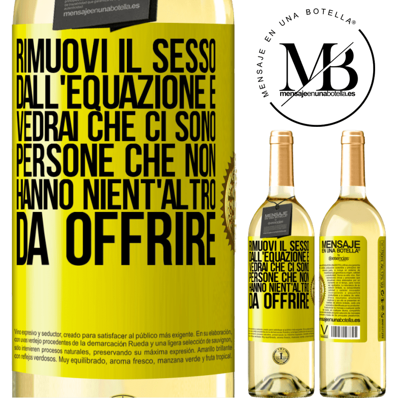 29,95 € Spedizione Gratuita | Vino bianco Edizione WHITE Rimuovi il sesso dall'equazione e vedrai che ci sono persone che non hanno nient'altro da offrire Etichetta Gialla. Etichetta personalizzabile Vino giovane Raccogliere 2023 Verdejo