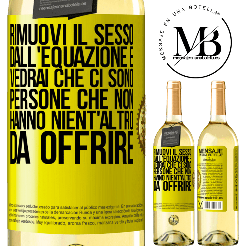 29,95 € Spedizione Gratuita | Vino bianco Edizione WHITE Rimuovi il sesso dall'equazione e vedrai che ci sono persone che non hanno nient'altro da offrire Etichetta Gialla. Etichetta personalizzabile Vino giovane Raccogliere 2025 Verdejo
