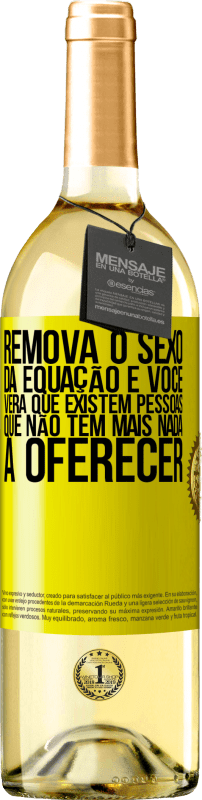 29,95 € | Vinho branco Edição WHITE Remova o sexo da equação e você verá que existem pessoas que não têm mais nada a oferecer Etiqueta Amarela. Etiqueta personalizável Vinho jovem Colheita 2024 Verdejo