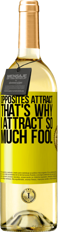 29,95 € | White Wine WHITE Edition Opposites attract. That's why I attract so much fool Yellow Label. Customizable label Young wine Harvest 2024 Verdejo