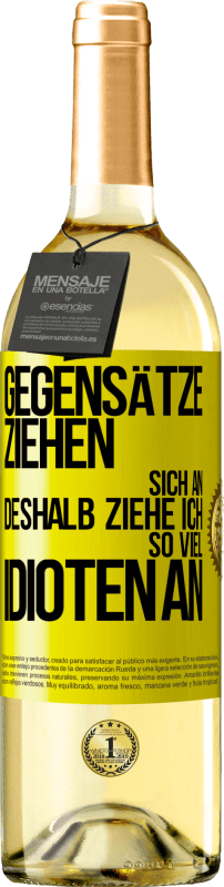 29,95 € | Weißwein WHITE Ausgabe Gegensätze ziehen sich an. Deshalb ziehe ich so viel Idioten an Gelbes Etikett. Anpassbares Etikett Junger Wein Ernte 2024 Verdejo