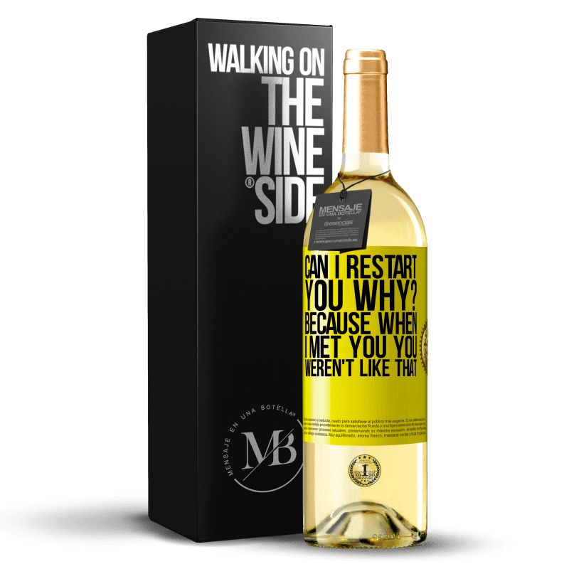 29,95 € Free Shipping | White Wine WHITE Edition can i restart you Why? Because when I met you you weren't like that Yellow Label. Customizable label Young wine Harvest 2023 Verdejo