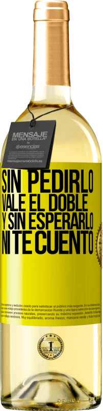 29,95 € | Vino Blanco Edición WHITE Sin pedirlo vale el doble. Y sin esperarlo, ni te cuento Etiqueta Amarilla. Etiqueta personalizable Vino joven Cosecha 2024 Verdejo