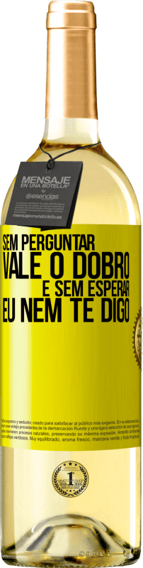 29,95 € | Vinho branco Edição WHITE Sem perguntar, vale o dobro. E sem esperar, eu nem te digo Etiqueta Amarela. Etiqueta personalizável Vinho jovem Colheita 2024 Verdejo