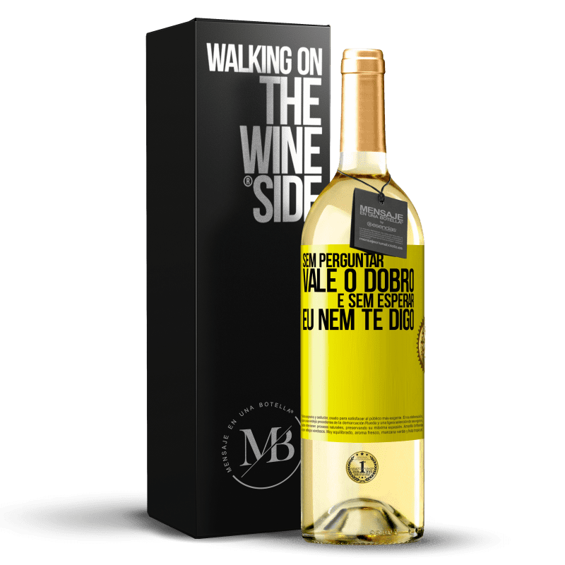 29,95 € Envio grátis | Vinho branco Edição WHITE Sem perguntar, vale o dobro. E sem esperar, eu nem te digo Etiqueta Amarela. Etiqueta personalizável Vinho jovem Colheita 2024 Verdejo