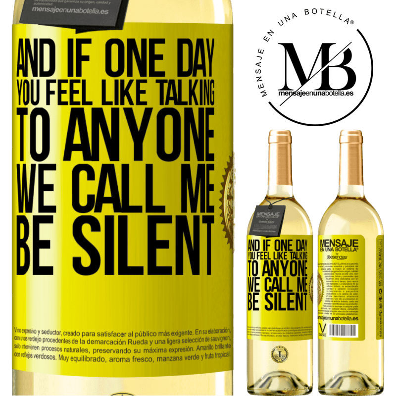 29,95 € Free Shipping | White Wine WHITE Edition And if one day you feel like talking to anyone, we call me, be silent Yellow Label. Customizable label Young wine Harvest 2022 Verdejo