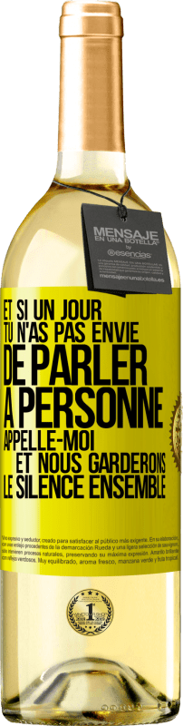 29,95 € | Vin blanc Édition WHITE Et si un jour tu n'as pas envie de parler à personne, appelle-moi et nous garderons le silence ensemble Étiquette Jaune. Étiquette personnalisable Vin jeune Récolte 2024 Verdejo