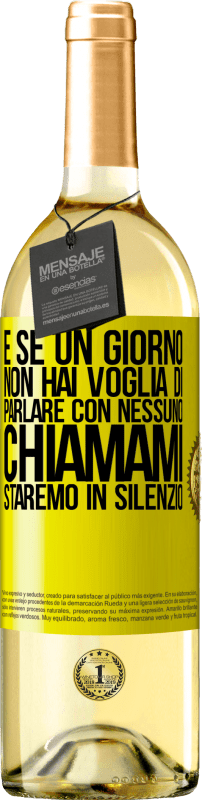 «E se un giorno non hai voglia di parlare con nessuno, chiamami, staremo in silenzio» Edizione WHITE