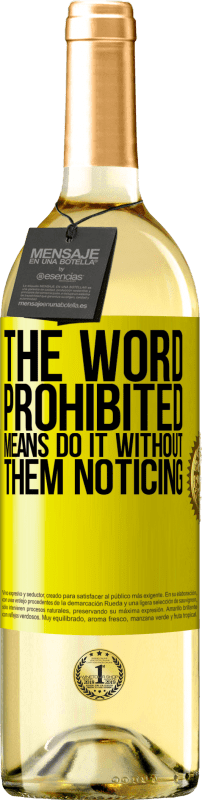 29,95 € | White Wine WHITE Edition The word PROHIBITED means do it without them noticing Yellow Label. Customizable label Young wine Harvest 2025 Verdejo