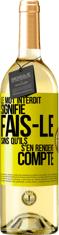 29,95 € | Vin blanc Édition WHITE Le mot INTERDIT signifie fais-le sans qu'ils s'en rendent compte Étiquette Jaune. Étiquette personnalisable Vin jeune Récolte 2025 Verdejo